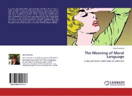 The Meaning of Moral Language di Carin Goodwin edito da LAP Lambert Acad. Publ.