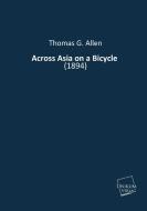Across Asia on a Bicycle di Thomas G. Allen edito da UNIKUM