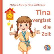 Tina vergisst die Zeit di Melanie Gwin, Tanja Wildmoser edito da Elvea