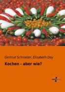 Kochen - aber wie? di Gertrud Schroeter, Elisabeth Dey edito da Vero Verlag