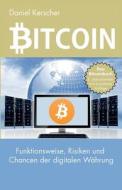 Bitcoin: Funktionsweise, Risiken Und Chancen Der Digitalen Wahrung di Daniel Kerscher edito da Kemacon Ug (Haftungsbeschr.)