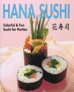 Hana Sushi: Colorful & Fun Sushi for Parties di Boutique Sha, Boutique-Sha edito da Japan Publications Trading