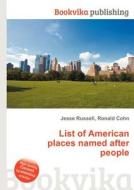List Of American Places Named After People edito da Book On Demand Ltd.