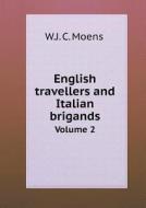 English Travellers And Italian Brigands Volume 2 di W J C Moens edito da Book On Demand Ltd.