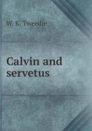 Calvin And Servetus di W K Tweedie edito da Book On Demand Ltd.