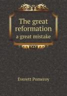 The Great Reformation A Great Mistake di Everett Pomeroy edito da Book On Demand Ltd.