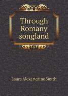 Through Romany Songland di Laura Alexandrine Smith edito da Book On Demand Ltd.