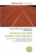 Fencing At The 2010 Summer Youth Olympics edito da Alphascript Publishing
