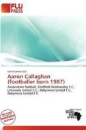 Aaron Callaghan (footballer Born 1987) edito da Flu Press