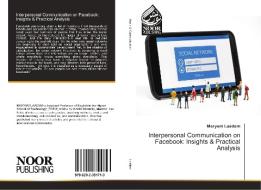 Interpersonal Communication on Facebook: Insights & Practical Analysis di Meryem Laadem edito da Noor Publishing