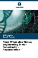 Neue Wege des Tissue Engineering in der Endodontie - Regeneration di Nitin Gupta, Sonali Taneja edito da Verlag Unser Wissen