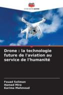 Drone : la technologie future de l'aviation au service de l'humanité di Fouad Soliman, Hamed Mira, Karima Mahmoud edito da Editions Notre Savoir