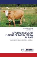 MYCOTOXICOSIS OF FUNGUS OF PADDY STRAW IN RATS di Shivanand Magadum, N. B. Shridhar edito da LAP LAMBERT Academic Publishing