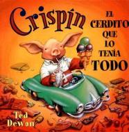 Crispin, el Cerdito Que Lo Tenia Todo = Crispin, the Pig Who Had It All di Ted Dewan edito da Editorial Juventud