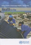 Health in the Green Economy: Health Co-Benefits of Climate Change Mitigation - Housing Sector di World Health Organization edito da WORLD HEALTH ORGN