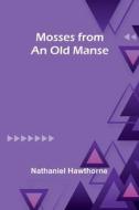 Mosses from an old manse di Nathaniel Hawthorne edito da Alpha Editions