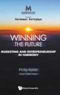 Markplus Inc: Winning the Future - Marketing and Entrepreneurship in Harmony di Philip Kotler, Den Huan Hooi edito da WORLD SCIENTIFIC PUB CO INC