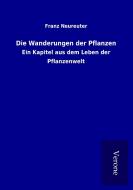 Die Wanderungen der Pflanzen di Franz Neureuter edito da TP Verone Publishing