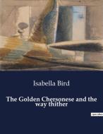 The Golden Chersonese and the way thither di Isabella Bird edito da Culturea