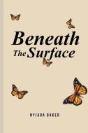 Beneath The Surface di Baker NyJada Baker edito da Blurb