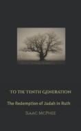 To The Tenth Generation di Isaac McPhee edito da Independently Published