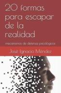 20 Formas Para Escapar De La Realidad di Mendez Jose Ignacio Mendez edito da Independently Published