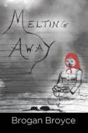 Melting Away di Brogan Broyce edito da Page Publishing, Inc.