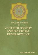 Advance Course in Yogi Philosophy and Spiritual Development di Yogi Ramacharaka edito da INDOEUROPEANPUBLISHING.COM