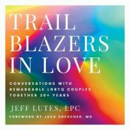 Trailblazers In Love di Jeff Lutes edito da LIGHTNING SOURCE INC