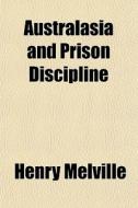 Australasia And Prison Discipline di Henry Melville edito da General Books Llc