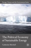 The Political Economy of Sustainable Energy di Catherine Mitchell edito da Palgrave Macmillan