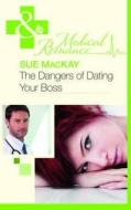 The Dangers Of Dating Your Boss di Sue Mackay edito da Harlequin (uk)