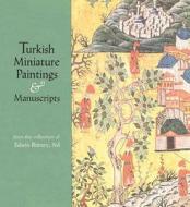 Turkish Miniature Paintings and Manuscripts from the Collection of Edwin Binney, 3rd di Edwin Binney edito da Metropolitan Museum of Art New York