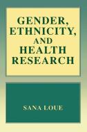 Gender, Ethnicity, and Health Research di Sana Loue edito da SPRINGER NATURE
