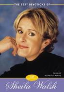 The Best Devotions Of Sheila Walsh di Sheila Walsh edito da Zondervan Publishing House