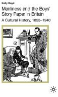 Manliness And The Boys' Story Paper In Britain: A Cultural History, 1855-1940 di K. Boyd edito da Palgrave Macmillan