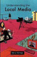 Understanding the Local Media di Meryl Aldridge edito da McGraw-Hill Education