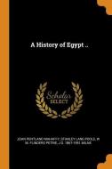 A History Of Egypt .. di John Pentland Mahaffy, Stanley Lane-Poole, W M Flinders Petrie edito da Franklin Classics Trade Press