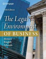 The Legal Environment Of Business di Roger Meiners, Al Ringleb, Frances Edwards edito da Cengage Learning, Inc