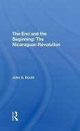 The End And The Beginning: The Nicaraguan Revolution di John A. Booth edito da Taylor & Francis Ltd