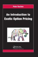 An Introduction to Exotic Option Pricing di Peter Buchen edito da Taylor & Francis Ltd