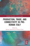 Production, Trade, And Connectivity In Pre-Roman Italy edito da Taylor & Francis Ltd