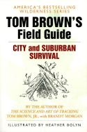 Tom Brown's Field Guide to City and Suburban Survival di Tom Brown edito da BERKLEY BOOKS