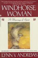 Windhorse Woman: A Marriage of Spirit di Lynn V. Andrews edito da GRAND CENTRAL PUBL