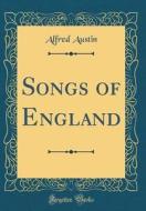 Songs of England (Classic Reprint) di Alfred Austin edito da Forgotten Books