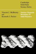 Nuclear Magnetic Resonance in Solid Polymers di Vincent J. McBrierty, Kenneth J. Packer edito da Cambridge University Press