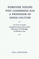 Forever Young: Why Cambridge has a Professor of Greek Culture di Paul Cartledge edito da Cambridge University Press