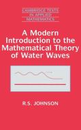 A Modern Introduction to the Mathematical Theory of Water Waves di R. S. Johnson, Robin Stanley Johnson, Johnson R. S. edito da Cambridge University Press
