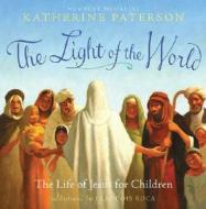 The Light Of The World di Katherine Paterson, Francois Roca edito da Scholastic Us