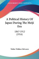 A Political History of Japan During the Meiji Era: 1867-1912 (1916) di Walter Wallace McLaren edito da Kessinger Publishing